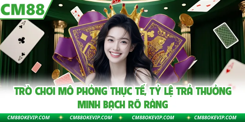 Trò chơi mô phỏng thực tế, tỷ lệ trả thưởng minh bạch rõ ràng